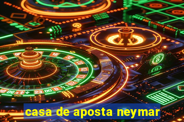 casa de aposta neymar